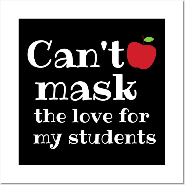 Teacher Can't Mask the Love of My Students Gift Wall Art by MalibuSun